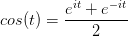 cos (t)=\frac{e^{it}+e^{-it}}{2} 